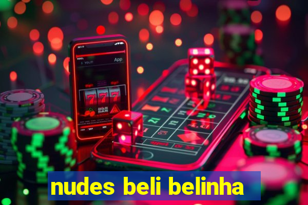 nudes beli belinha